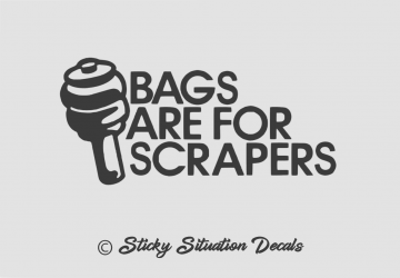 Bags are for scrapers