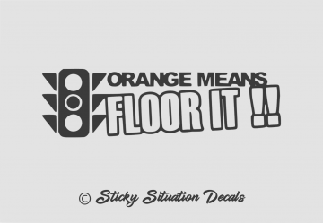 Orange means floor it